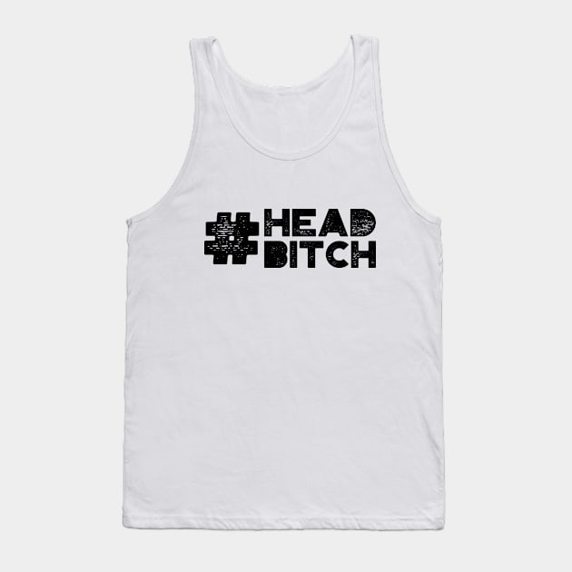 #Head Bitch Tank Top by MysticTimeline